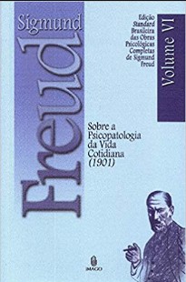 Vol. 06 – Sobre a psicopatologia da vida cotidiana