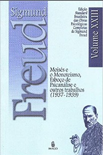 Vol. 23 - Moises e o monoteismo, Esboço de psicanalise