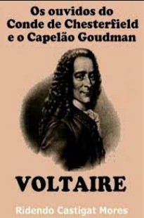 Voltaire – OS OUVIDOS DO CONDE DE CHESTERFIELD E O CAPELAO GOUDMAN