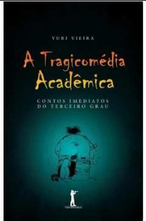 Yuri Vieira - A TRAGICOMEDIA ACADEMICA