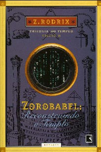 Ze Rodrix – TRILOGIA DO TEMPLO II – ZOROBABEL – RECONSTRUINDO O TEMPLO
