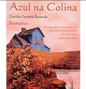 Zenilda Ferreira Rezende - UMA CASA AZUL NA COLINAUma Casa Azul na Colina 