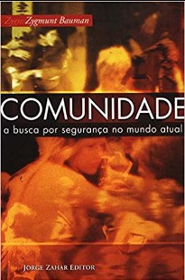 Zygmunt Bauman - COMUNIDADE - A BUSCA POR SEGURANÇA NO MUNDO ATUAL