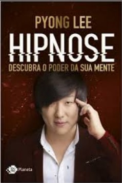 Hipnose Descubra o poder da sua mente - Pyong Lee 