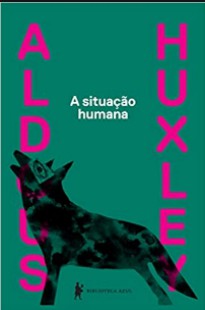Aldous Huxley A Situação Humana