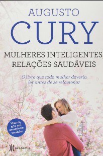 Mulheres inteligentes, relações saudáveis Augusto Cury