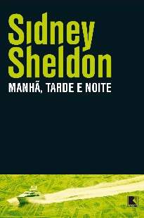 Sidney Sheldon Manha, Tarde e Noite
