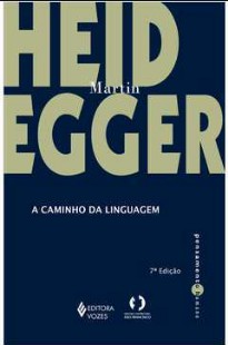 A Caminho da Linguagem – HEIDEGGER Martin