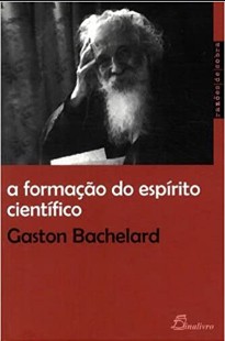 A Formação do Espírito Científico 1 – BACHELARD G