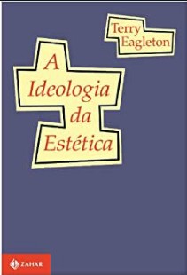 A Ideologia da Estética 1 – EAGLETON Terry