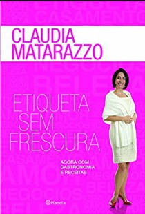 Claudia Matarazzo – Etiqueta Sem Frescura