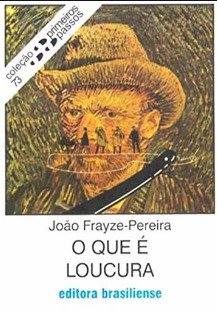 Coleção Primeiros Passos O Que é Loucura João A Frayze Pereira