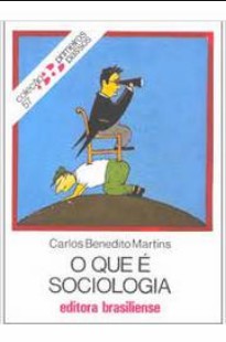 Coleção Primeiros Passos O que é Sociologia Carlos Benedito Martins