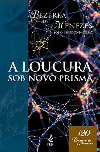 A Loucura Sob Novo Prisma (Bezerra de Menezes) pdf