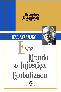 Este Mundo da Injustiça Globalizada - José Saramago 