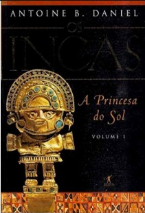 Antoine B. Daniel - Os Incas I - A PRINCESA DO SOL pdf