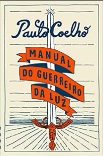O Manual do Guerreiro da Luz - Paulo Coelho 