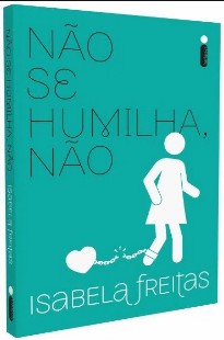 Não se humilha não – Isabela Freitas