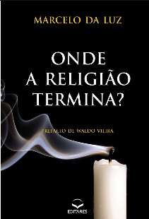 Onde a Religiao Termina – Marcelo da Luz