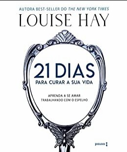21 dias para curar sua vida Amando a si mesmo – Louise Hay