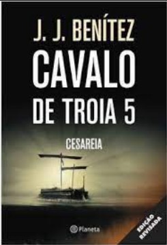Cesareia - Operacao Cavalo De T - J. J. Benitez