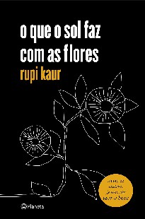 O Que o Sol Faz Com as Flores – Rupi Kaur