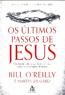 Os Ultimos Passos de Jesus - Bill O Reilly