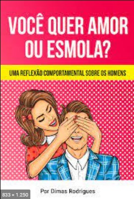 Voce Quer Amor ou Esmola by Dimas Rodrigues (z lib.org)