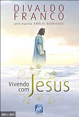Vivendo com Jesus Divaldo Franco Pelo Espirito Amelia Rodrigues
