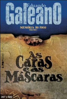 Eduardo Galeano – Memorias do Fogo II – AS CARAS E AS MASCARAS