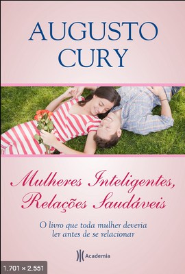 Mulheres inteligentes, relações saudáveis - Augusto Cury