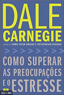 Como superar as preocupações e o estresse – Dale Carnegie