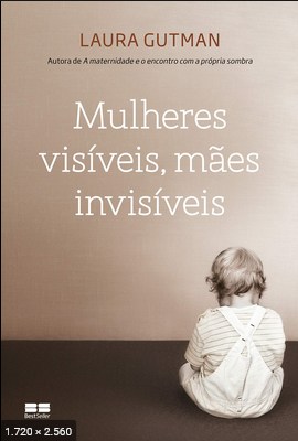Mulheres Visiveis - Maes Invis - Laura Gutman