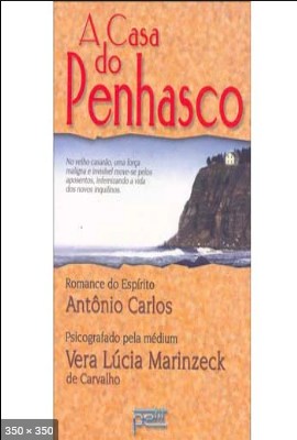 A Casa do Penhasco – psicografia Vera Lucia Marinzeck de Carvalho – espirito Antonio Carlos