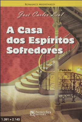 A Casa dos Espiritos Sofredores - Jose Carlos Leal