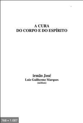 A Cura do Corpo e do Espirito - psicografia Luiz Guilherme Marques - espirito Irmao Jose