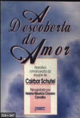 A Descoberta do Amor - psicografia Helena Mauricio Craveiro Carvalho - espiritos Cairbar Schutel e diversos