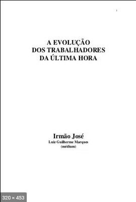 A Evolucao dos Trabalhadores da Ultima Hora - psicografia Luiz Guilherme Marques - espirito Irmao Jose