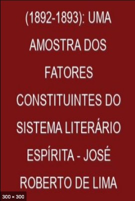 A Evolucao, Uma Amostra dos Fatores Constituintes do Sistema Literario Espirita – Jose Roberto de Lima Dias
