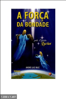 A Forca da Bondade - psicografia Andre Luiz Ruiz - espirito Lucius
