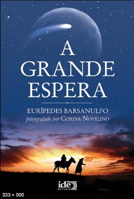 A Grande Espera - psicografia Corina Novelino - espirito Euripedes Barsanulfo