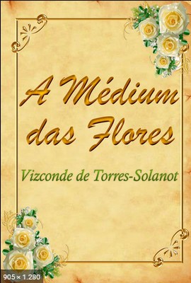 A Medium das Flores - Visconde de Torres Solanot