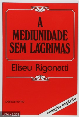 A Mediunidade sem Lagrimas - Eliseu Rigonatti