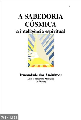 A Sabedoria Cosmica – A Inteligencia Espiritual – psicografia Luiz Guilherme Marques – espiritos diversos