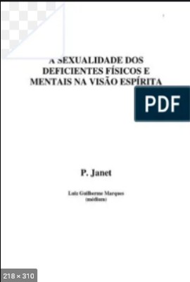 A Sexualidade dos Deficientes Fisicos e Mentais na Visao Espirita – psicografia Luiz Guilherme Marques – espirito P. Janet