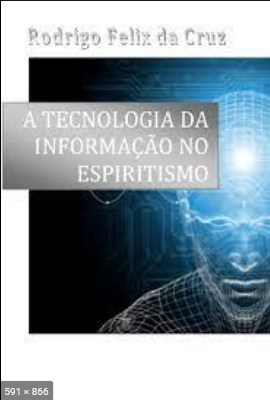 A Tecnologia da Informacao no Espiritismo - Rodrigo Felix da Cruz