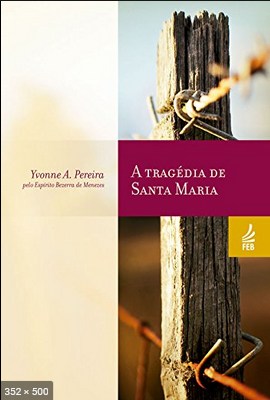 A Tragedia de Santa Maria – psicografia Yvonne A. Pereira – espirito Adolfo Bezerra de Menezes