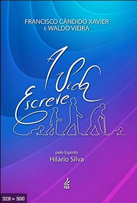 A Vida Escreve – psicografia Chico Xavier e Waldo Vieira – espirito Hilario Silva