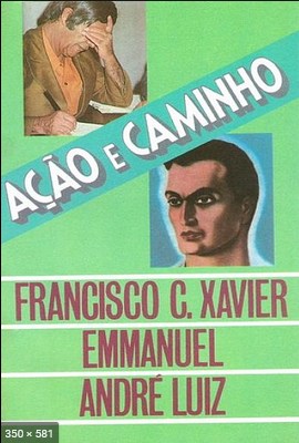 Acao e Caminho – psicografia Chico Xavier – espiritos Emmanuel e Andre Luiz