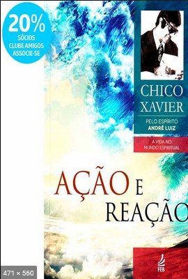 Acao e Reacao – psicografia Chico Xavier – espirito Andre Luiz
